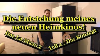 Die Entstehung meines neuen Heimkinos  Das LaMaxx 2  Teil 2  Das Konzept [upl. by Pacheco615]