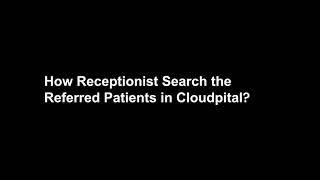 How Receptionist Search the Referred Patients in Cloudpital [upl. by Wolfy]