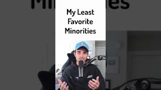 My Least Favorite Minorities [upl. by Ijan]