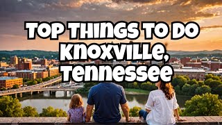 Top Things to Do in Knoxville Tennessee [upl. by Nanoc]