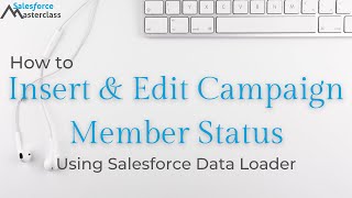 How to Insert amp Edit Campaign Member Status using Salesforce Data Loader [upl. by Jackelyn206]