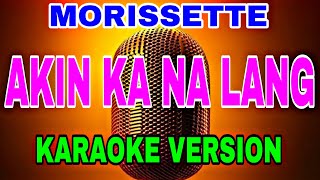 “Unleash Your Voice Akin Ka Nalang Karaoke  Sing with Morissettes Heartfelt Lyrics” [upl. by Daryn230]