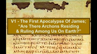 V1  The First Apocalypse Of James quotAre Archons Residing amp Ruling Among Us On Earth” [upl. by Drageruaeb]