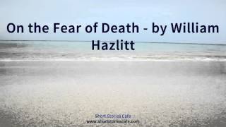 On the Fear of Death by William Hazlitt [upl. by Nicole]