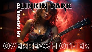 Overreach other An answer to Linkin Park about Over each other [upl. by Anne752]