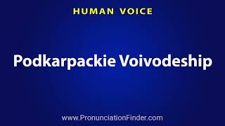 How To Pronounce Podkarpackie Voivodeship [upl. by Edyth]