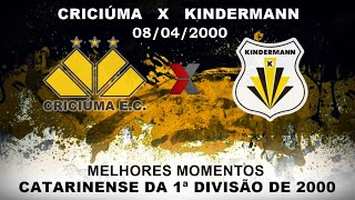 CRICIÚMA X KINDERMANN  MELHORES MOMENTOS  CATARINENSE DA 1ª DIVISÃO DE 2000  JOGO 08042000 [upl. by Eseilanna]