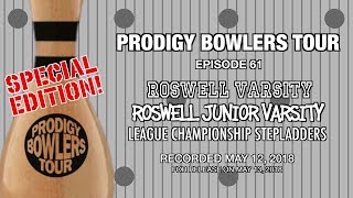 PRODIGY BOWLERS TOUR  05122018  quotROSWELL VARSITY amp JV LEAGUE CHAMPIONSHIP STEPLADDERSquot [upl. by Anen138]