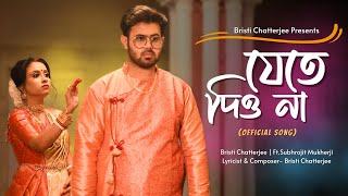 Jete Dio Na Original Song by Bristi Chatterjee  FtSubhrojit Mukherji [upl. by Anircam]