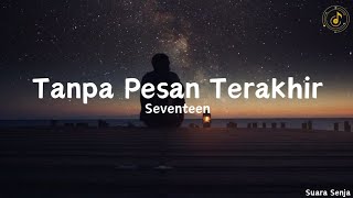 Tanpa Pesan Terakhir  Seventeen  Lirik Lagu [upl. by Herrington]