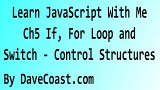 Learn JavaScript With Me  IF For Loop and Switch Control Structures  Ch 5 HD Video  Tutorial [upl. by Reisman]