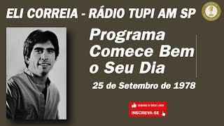 ELI CORREIA  RÁDIO TUPI  PROGRAMA COMECE BEM O SEU DIA  25 09 1978 [upl. by Ahsikym]