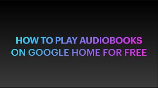 How to play audiobooks on Google Home for free [upl. by Hobie]