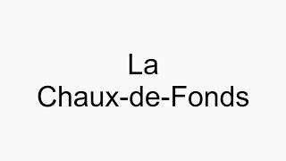 How to pronounce La ChauxdeFonds [upl. by Notterb]