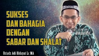 Sukses dan Bahagia di Dunia  Dengan Sabar dan Shalat  Ustadz Adi Hidayat Lc MA [upl. by Aerda]