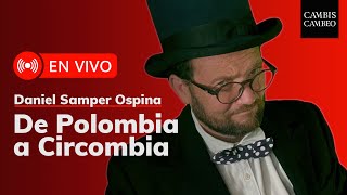 Daniel Samper Ospina De Polombia a Circombia  CAMBIO [upl. by Sigler]