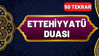 Ettehiyyatü Duası Okunuşu ve Anlamı 50 Tekrar  En Kolay Ezberleme Yöntemi Okunuşu ve Anlamı [upl. by Angell]