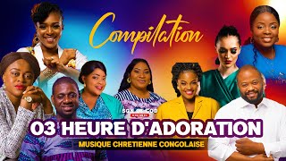 03 HEURE DADORATION CHRETIENNE CONGOLAISE Compilation 2022 [upl. by Ecnarolf]