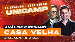 Vestibular UNICAMP  Análise e resumo de Casa Velha por Machado de Assis [upl. by Notanhoj]