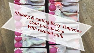 Making and Cutting Berry Tangerine Coconut Milk CP Soap Cold Process soap Ellen Ruth Soap [upl. by Redfield224]