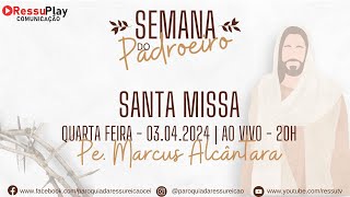 SemanaDoPadroeiro  Santa Missa de QuartaFeira 0304  Paróquia da Ressurreição  20H  AO VIVO [upl. by Gothard]