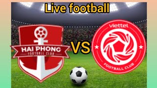 Viettel FC VS XM Hai Phong FC el trasmete in direta ła partia de calcio deła Vietnam National 24 [upl. by Polk]