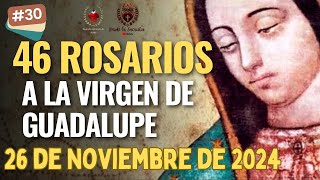 Día 30 de los 46 Rosarios a la Virgen de Guadalupe 26 de Noviembre de 2024 MISTERIOS DOLOROSOS [upl. by Aisad]