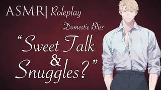 ASMR Role Play  quotSnuggles amp Sweet Talkquot a Domestic Bliss RP M4F [upl. by Scheck]