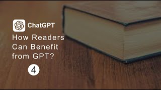 How Readers Can Benefit from GPT A Guide to Accessing Information and Enhancing Learning  Part 4 [upl. by Thalia]