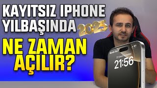 Kayıtsız iPhone Yılbaşında Açılır mı Ne Zaman Açılır 2025 Yılı Kayıtsız Kullanım Devam Ediyor mu [upl. by Maisey]