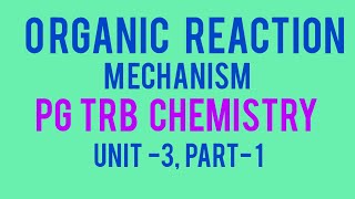 ORGANIC REACTION MECHANISM PG TRB CHEMISTRY UNIT3 PART1 [upl. by Born]