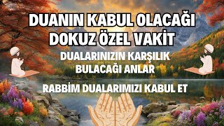 Duanın Kabul Olacağı Dokuz Özel Vakit 🤲 Dualarınızın Karşılık Bulacağı Anlar [upl. by Llewen]