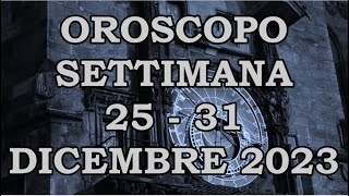 OROSCOPO DELLA SETTIMANA DAL 25 DICEMBRE 2023 AL 31 DICEMBRE 2023 [upl. by Nazay]