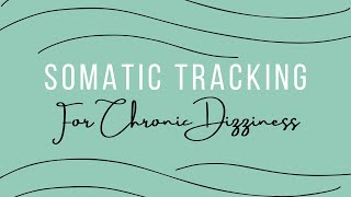 Somatic Tracking for PPPD and Chronic Dizziness [upl. by Naves]