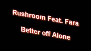 Rushroom Feat Fara  Better off Alone [upl. by Anerys]