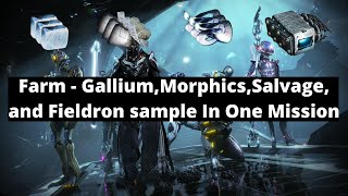 Warframe  How to Farm GalliumMorphicsSalvage and Fieldron Sample In One MissionRun [upl. by Ruamaj]