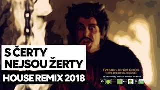 S ÄŤerty nejsou Ĺľerty House Remix 2018 prod by TZESAR  Up No Good [upl. by Carrelli]