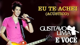 Gusttavo Lima  Eu Te Achei  DVD Gusttavo Lima e Você Clipe Oficial [upl. by Keverne]