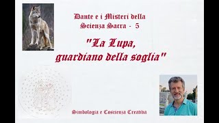 Dante e i Misteri della Scienza Sacra 5  quotLa Lupa guardiano della sogliaquot [upl. by Monroy]