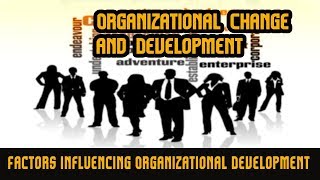 Factors Influencing Organizational Development  Change Management Types of Change  Role of Change [upl. by Annahtur506]