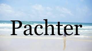 How To Pronounce Pachter🌈🌈🌈🌈🌈🌈Pronunciation Of Pachter [upl. by Harod]