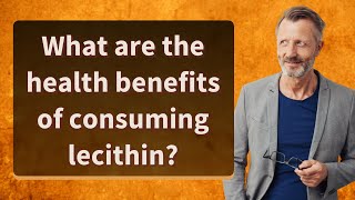 What are the health benefits of consuming lecithin [upl. by Ruberta]