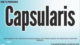 Capsularis Pronunciation  How to Pronounce say Capsularis CORRECTLY  Meaning Definition [upl. by Hutchins]