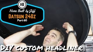 How to make and fit a headliner  Home Built Datsun 240Z part 60 [upl. by Terris628]