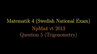 TRIGONOMETRY in Swedish National Exams NpMa4 vt 2013 Question 5 shorts [upl. by Streeter133]