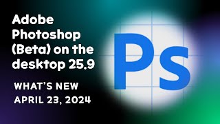 Adobe Photoshop Beta on the desktop 259 What’s New [upl. by Yessydo15]