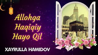 Allohga Haqiyqiy Hayo Qil  Xayrulla Hamidov [upl. by Hurleigh]