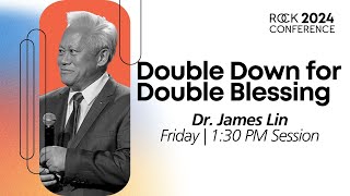 Double Down for Double Blessing  Dr James Lin  Rock Conference 2024 [upl. by Abigail]