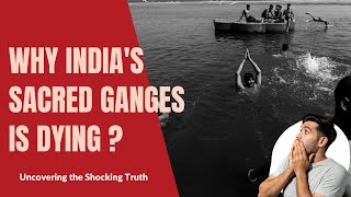 Uncovering the Shocking Truth Why Indias Sacred Ganges is Dying [upl. by Sacttler]