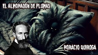 EL ALMOHADÓN DE PLUMAS 🛏 HORACIO QUIROGA🪦 audiolibro paranormal [upl. by Hpesoy]